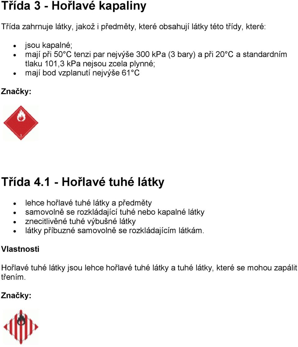 1 - Hořlavé tuhé látky lehce hořlavé tuhé látky a předměty samovolně se rozkládající tuhé nebo kapalné látky znecitlivěné tuhé výbušné látky