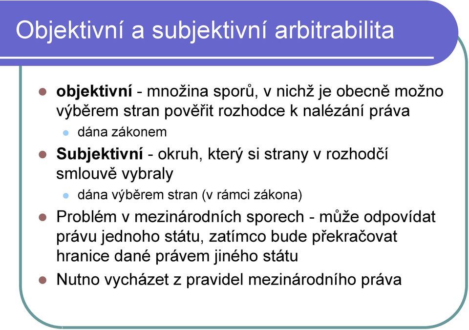 vybraly dána výběrem stran (v rámci zákona) Problém v mezinárodních sporech - může odpovídat právu jednoho