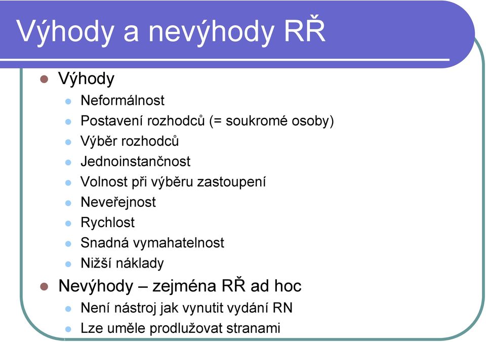 Neveřejnost Rychlost Snadná vymahatelnost Nižší náklady Nevýhody zejména