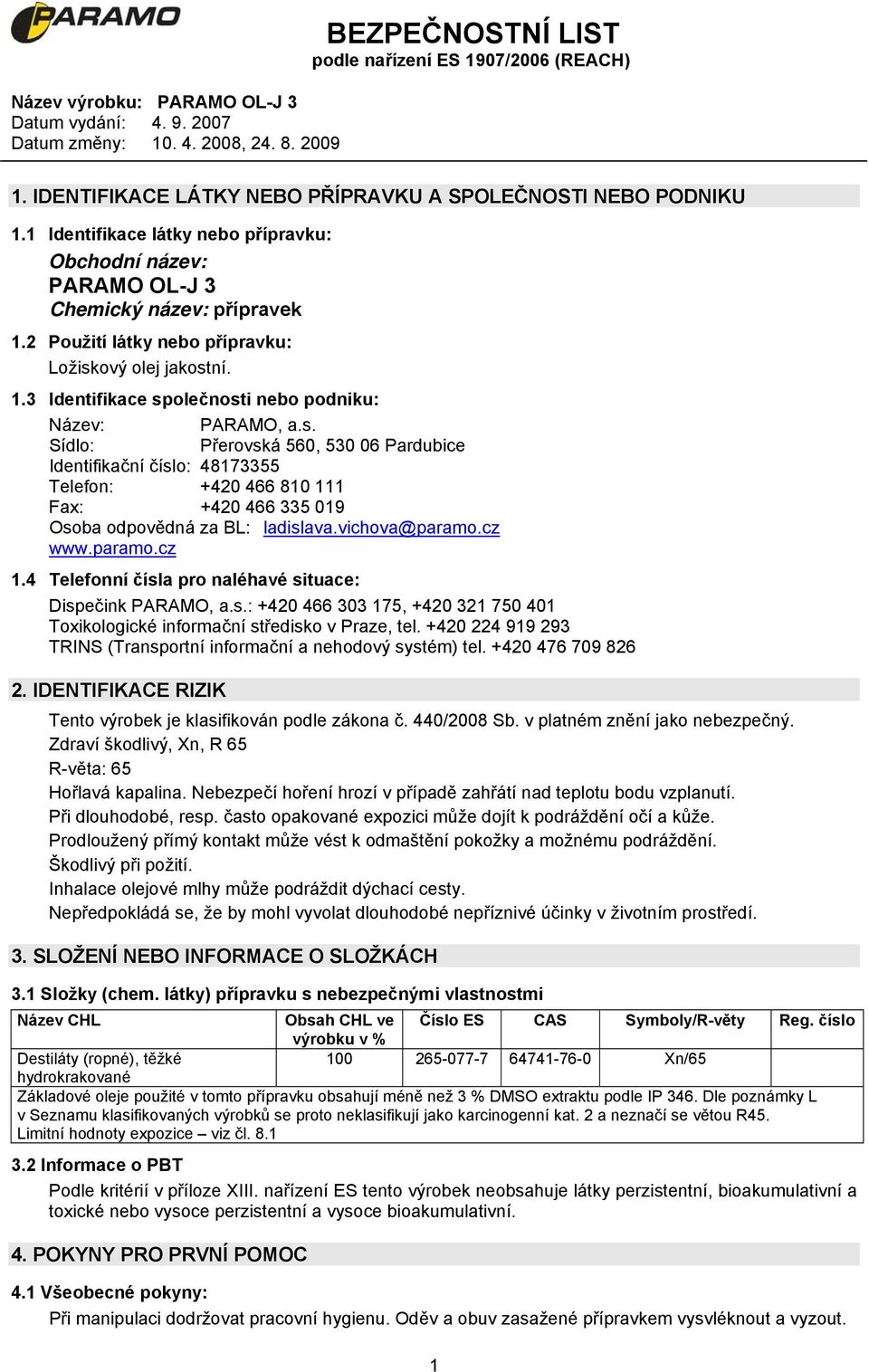 vichova@paramo.cz www.paramo.cz 1.4 Telefonní čísla pro naléhavé situace: Dispečink PARAMO, a.s.: +420 466 303 175, +420 321 750 401 Toxikologické informační středisko v Praze, tel.