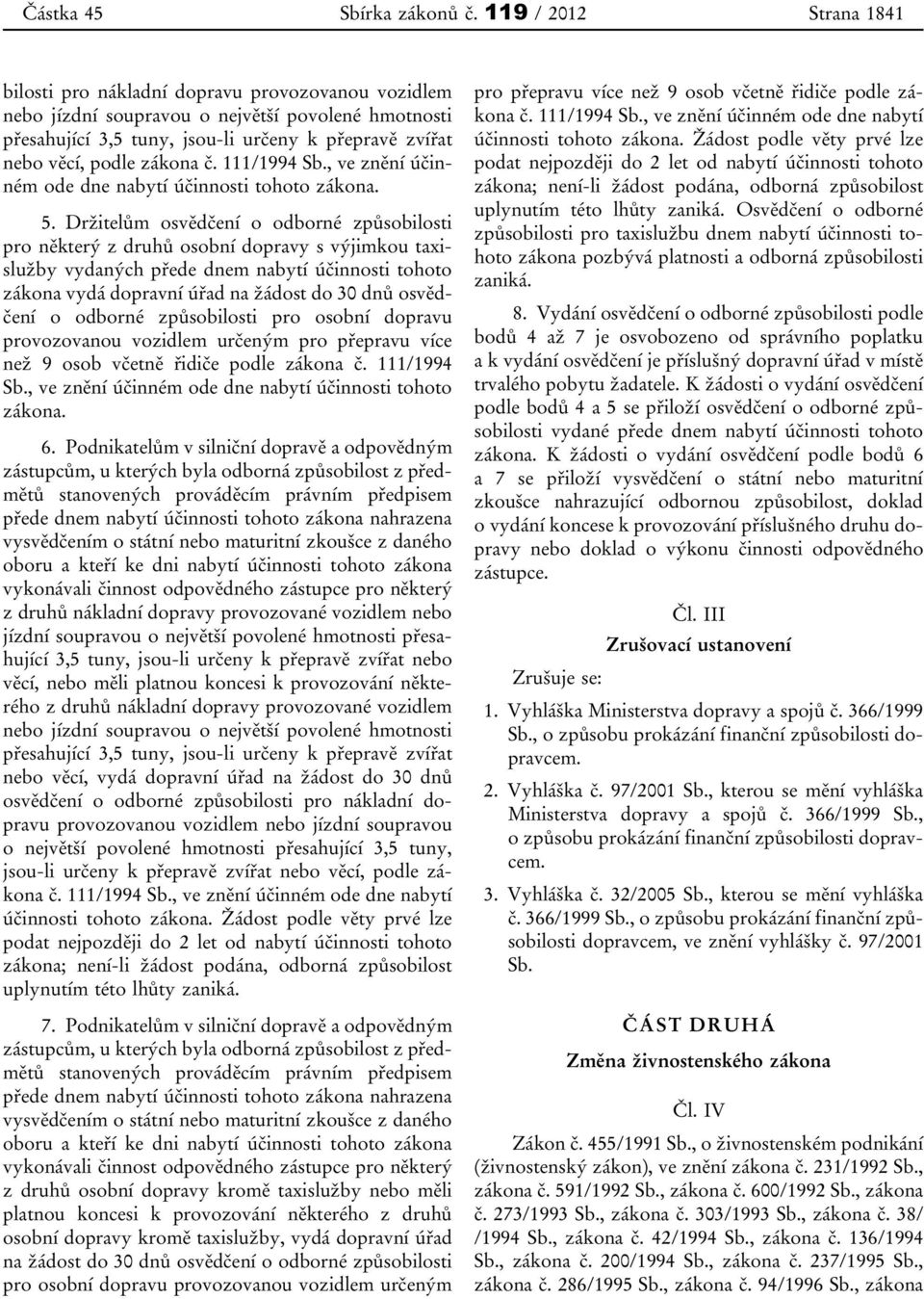 zákona č. 111/1994 Sb., ve znění účinném ode dne nabytí účinnosti tohoto zákona. 5.