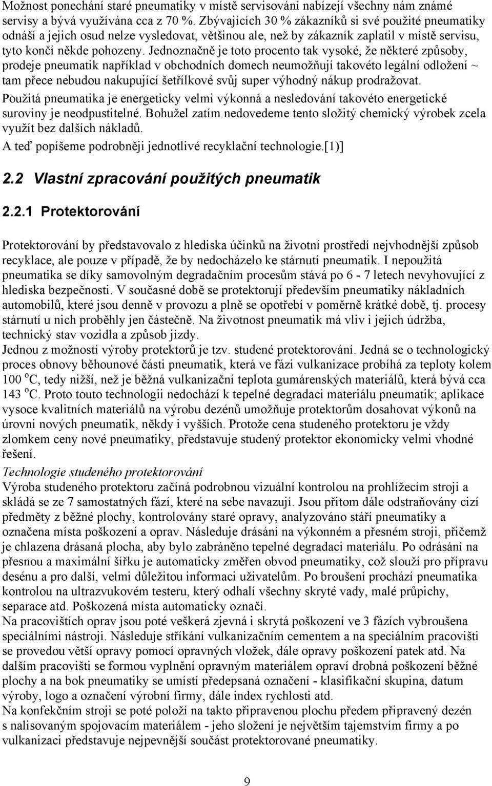 Jednoznačně je toto procento tak vysoké, že některé způsoby, prodeje pneumatik například v obchodních domech neumožňují takovéto legální odložení ~ tam přece nebudou nakupující šetřílkové svůj super