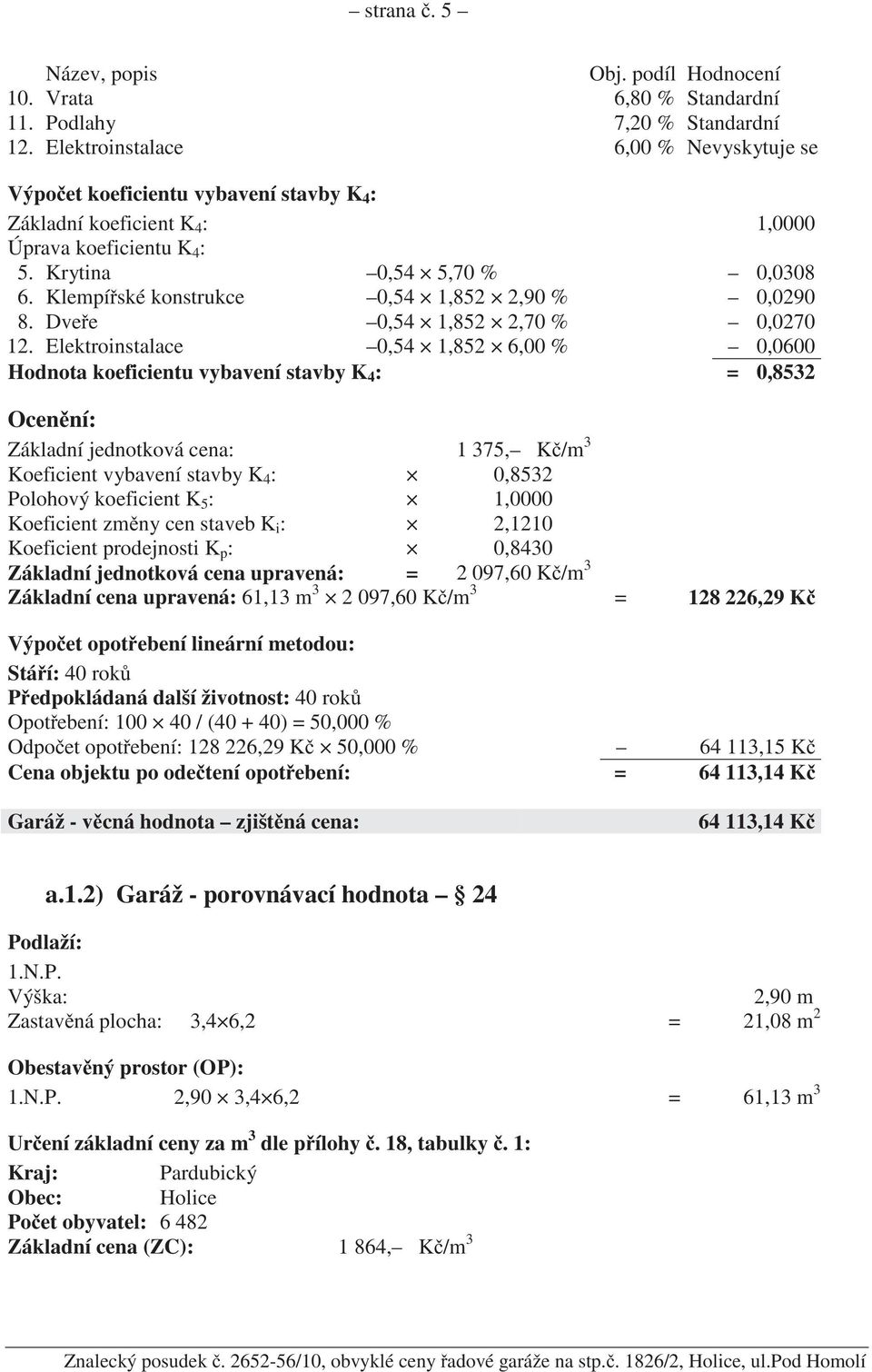 Klempí ské konstrukce 0,54 1,852 2,90 % 0,0290 8. Dve e 0,54 1,852 2,70 % 0,0270 12.