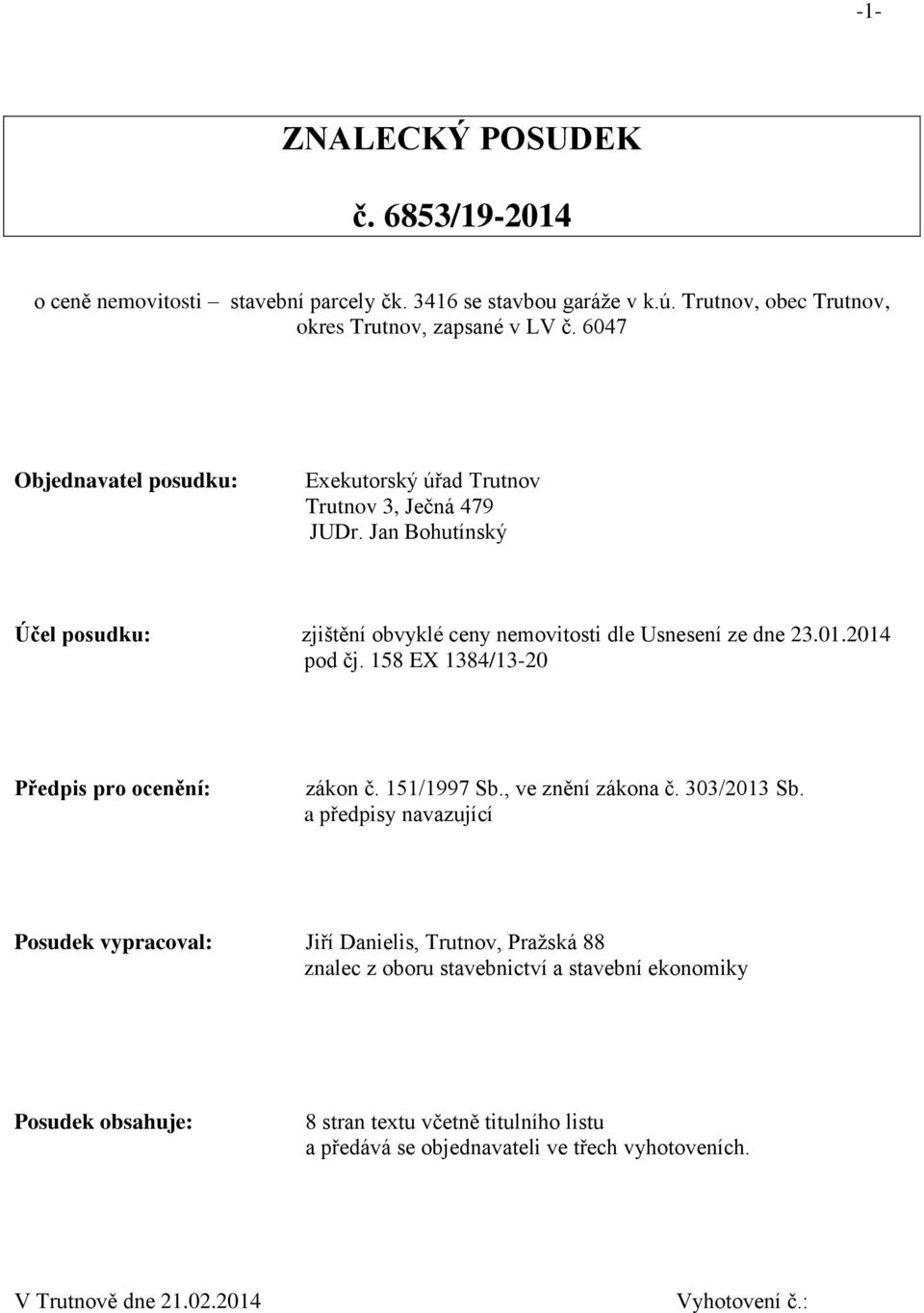 2014 pod čj. 158 EX 1384/13-20 Předpis pro ocenění: zákon č. 151/1997 Sb., ve znění zákona č. 303/2013 Sb.