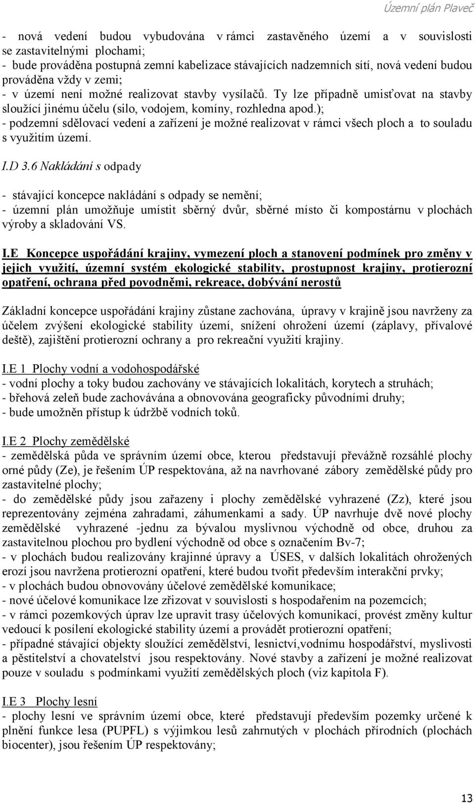 ); - podzemní sdělovací vedení a zařízení je možné realizovat v rámci všech ploch a to souladu s využitím území. I.D 3.