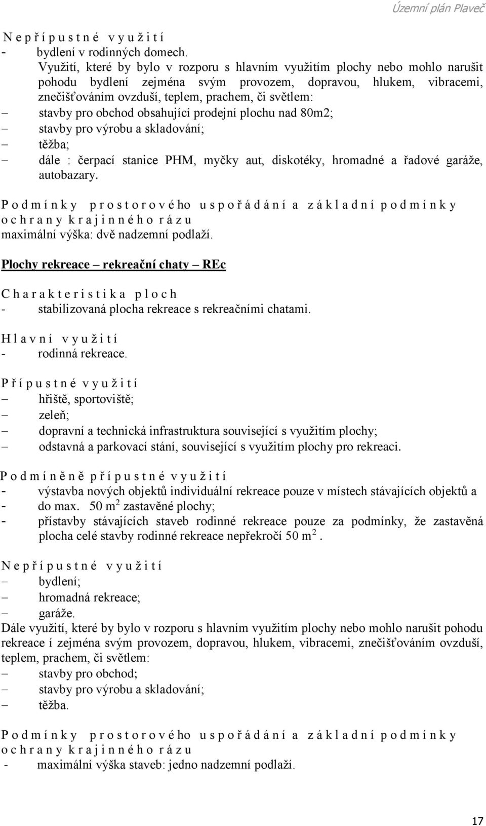 stavby pro obchod obsahující prodejní plochu nad 80m2; stavby pro výrobu a skladování; těžba; dále : čerpací stanice PHM, myčky aut, diskotéky, hromadné a řadové garáže, autobazary.