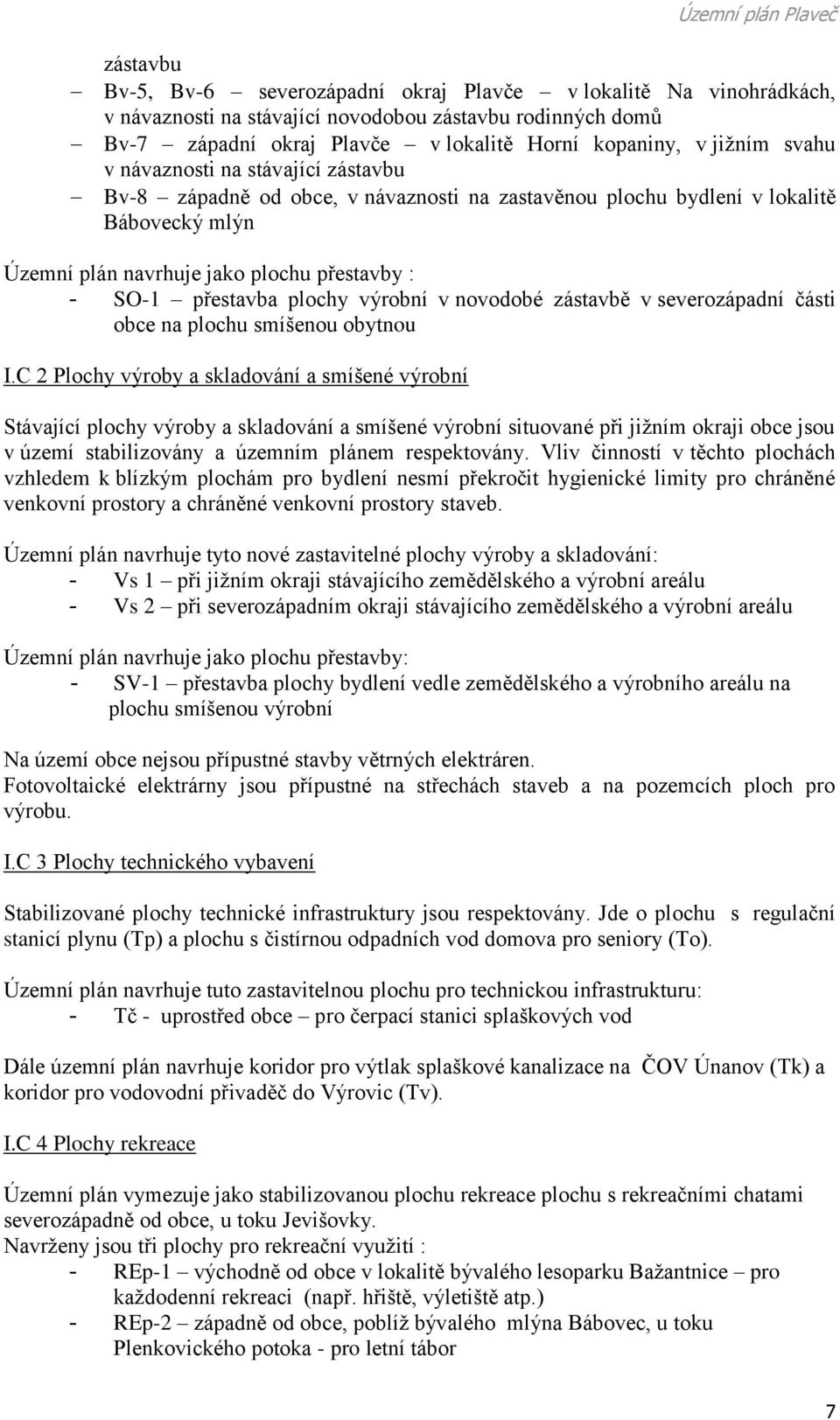 výrobní v novodobé zástavbě v severozápadní části obce na plochu smíšenou obytnou I.