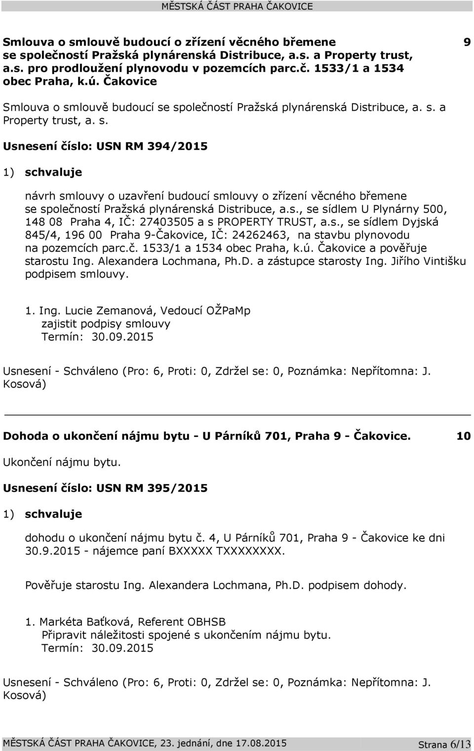 s., se sídlem U Plynárny 500, 148 08 Praha 4, IČ: 27403505 a s PROPERTY TRUST, a.s., se sídlem Dyjská 845/4, 196 00 Praha 9-Čakovice, IČ: 24262463, na stavbu plynovodu na pozemcích parc.č.