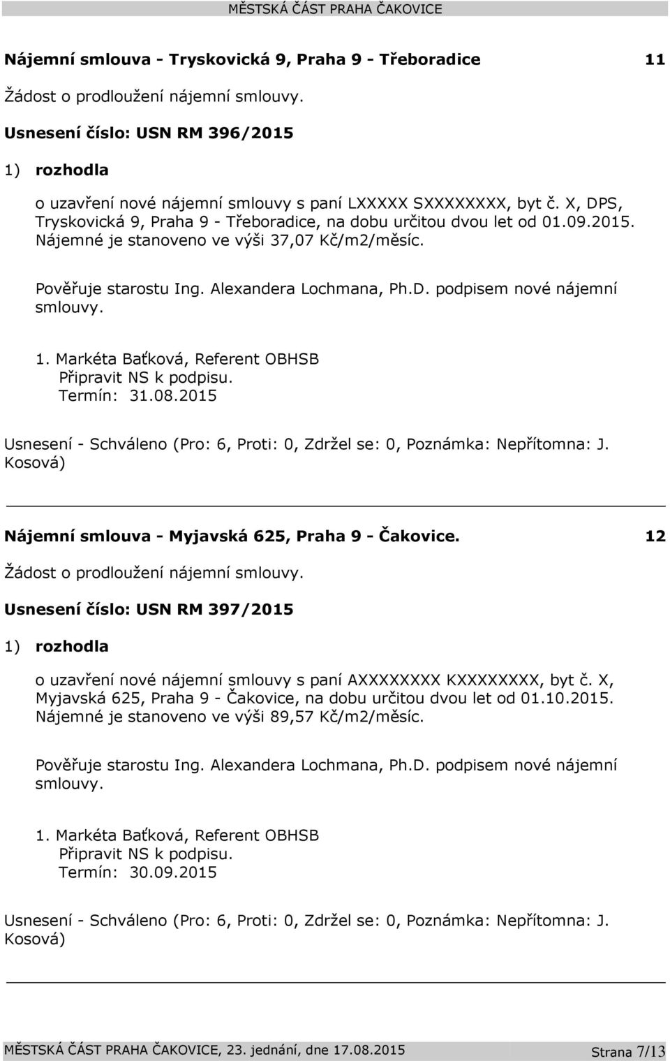 Připravit NS k podpisu. Termín: 31.08.2015 Nájemní smlouva - Myjavská 625, Praha 9 - Čakovice. 12 Žádost o prodloužení nájemní smlouvy.