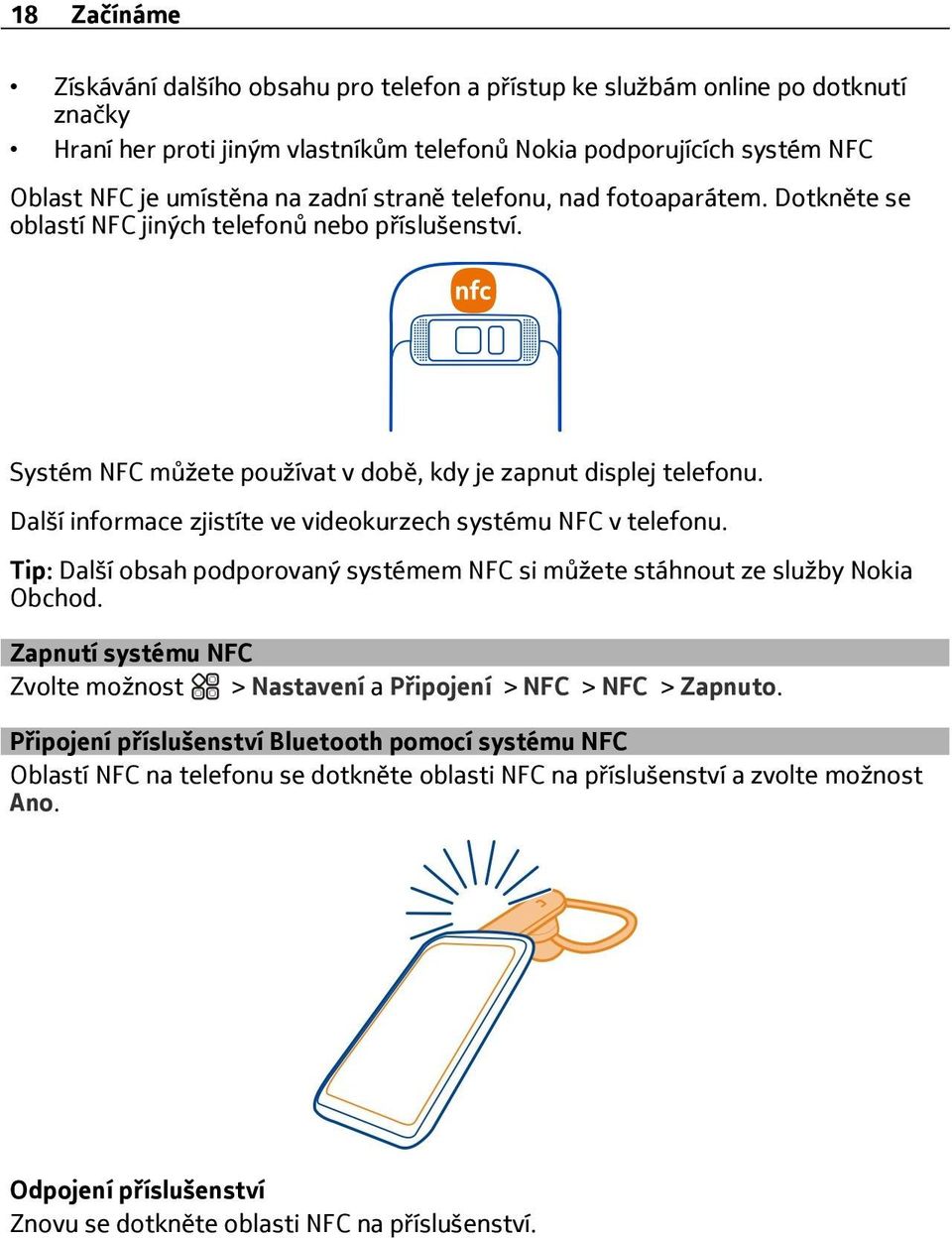 Další informace zjistíte ve videokurzech systému NFC v telefonu. Tip: Další obsah podporovaný systémem NFC si můžete stáhnout ze služby Nokia Obchod.