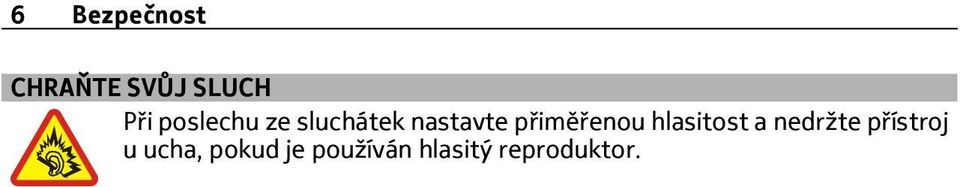 přiměřenou hlasitost a nedržte