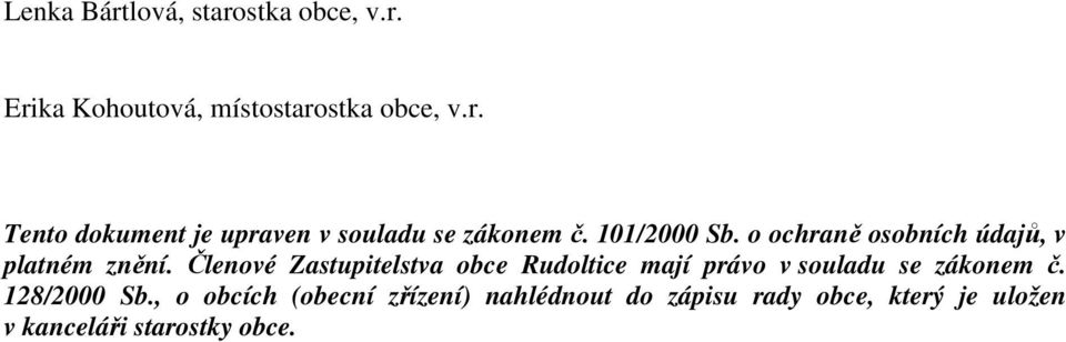 Členové Zastupitelstva obce Rudoltice mají právo v souladu se zákonem č. 128/2000 Sb.