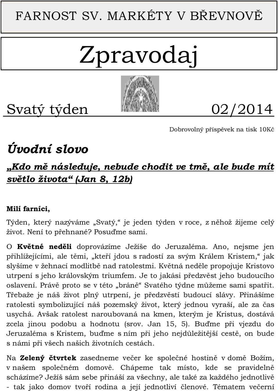 který nazýváme Svatý, je jeden týden v roce, z něhož žijeme celý život. Není to přehnané? Posuďme sami. O Květné neděli doprovázíme Ježíše do Jeruzaléma.