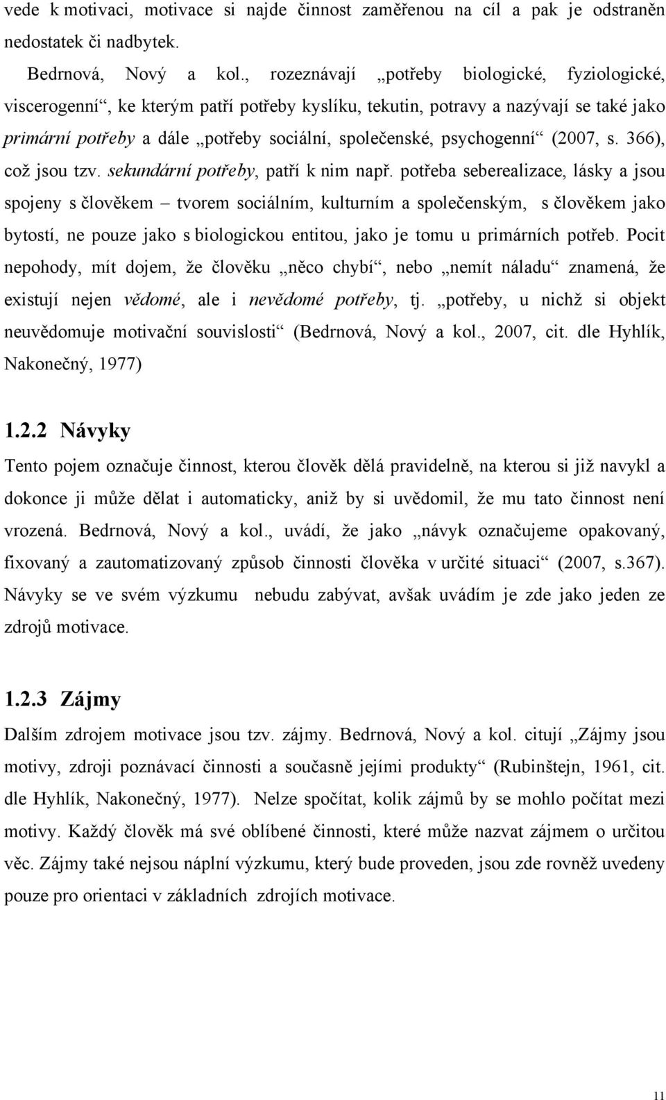 psychogenní (2007, s. 366), coţ jsou tzv. sekundární potřeby, patří k nim např.