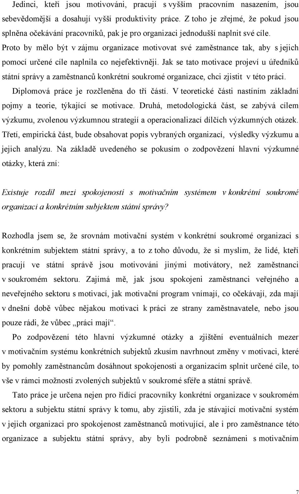 Proto by mělo být v zájmu organizace motivovat své zaměstnance tak, aby s jejich pomocí určené cíle naplnila co nejefektivněji.