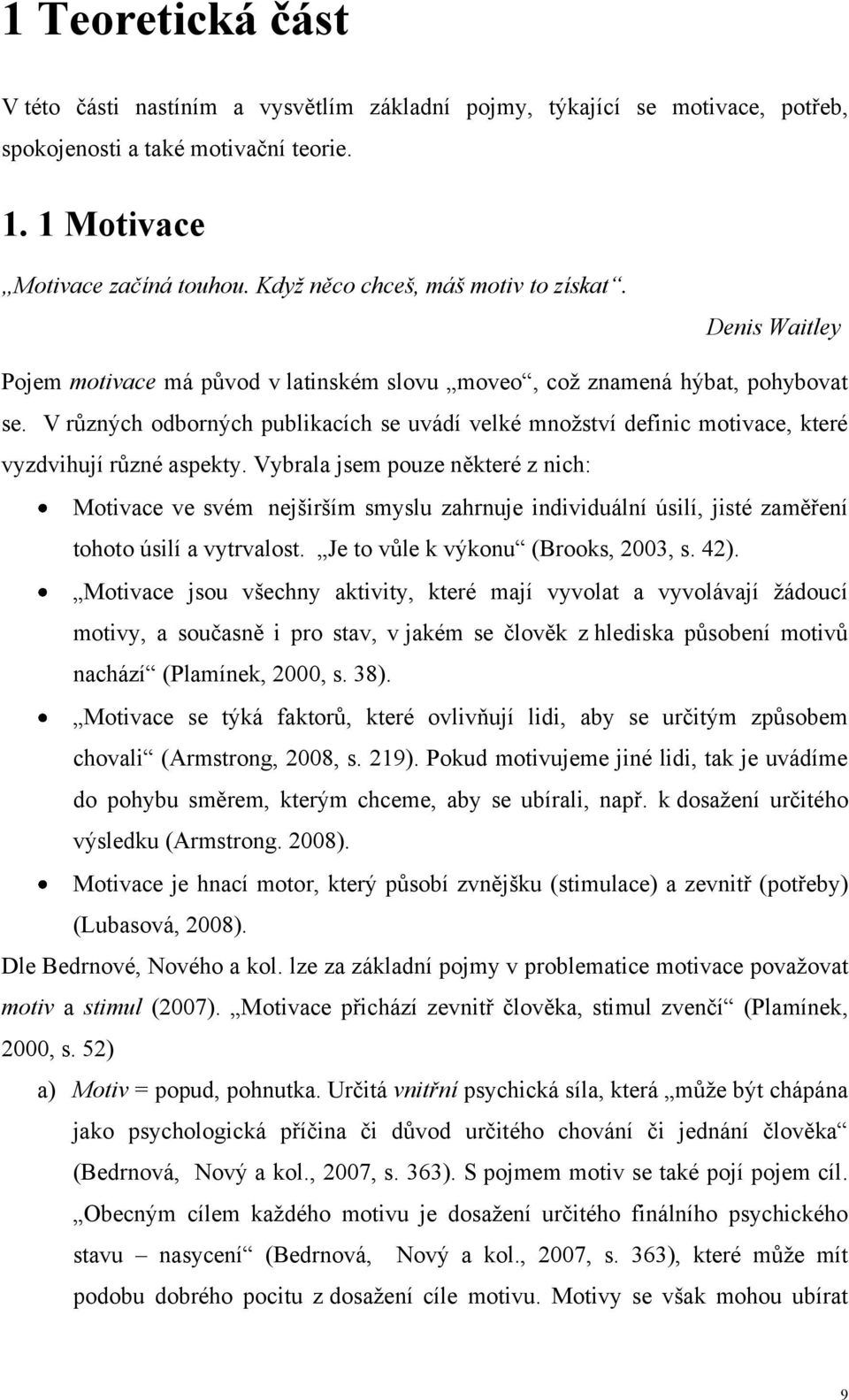 V různých odborných publikacích se uvádí velké mnoţství definic motivace, které vyzdvihují různé aspekty.