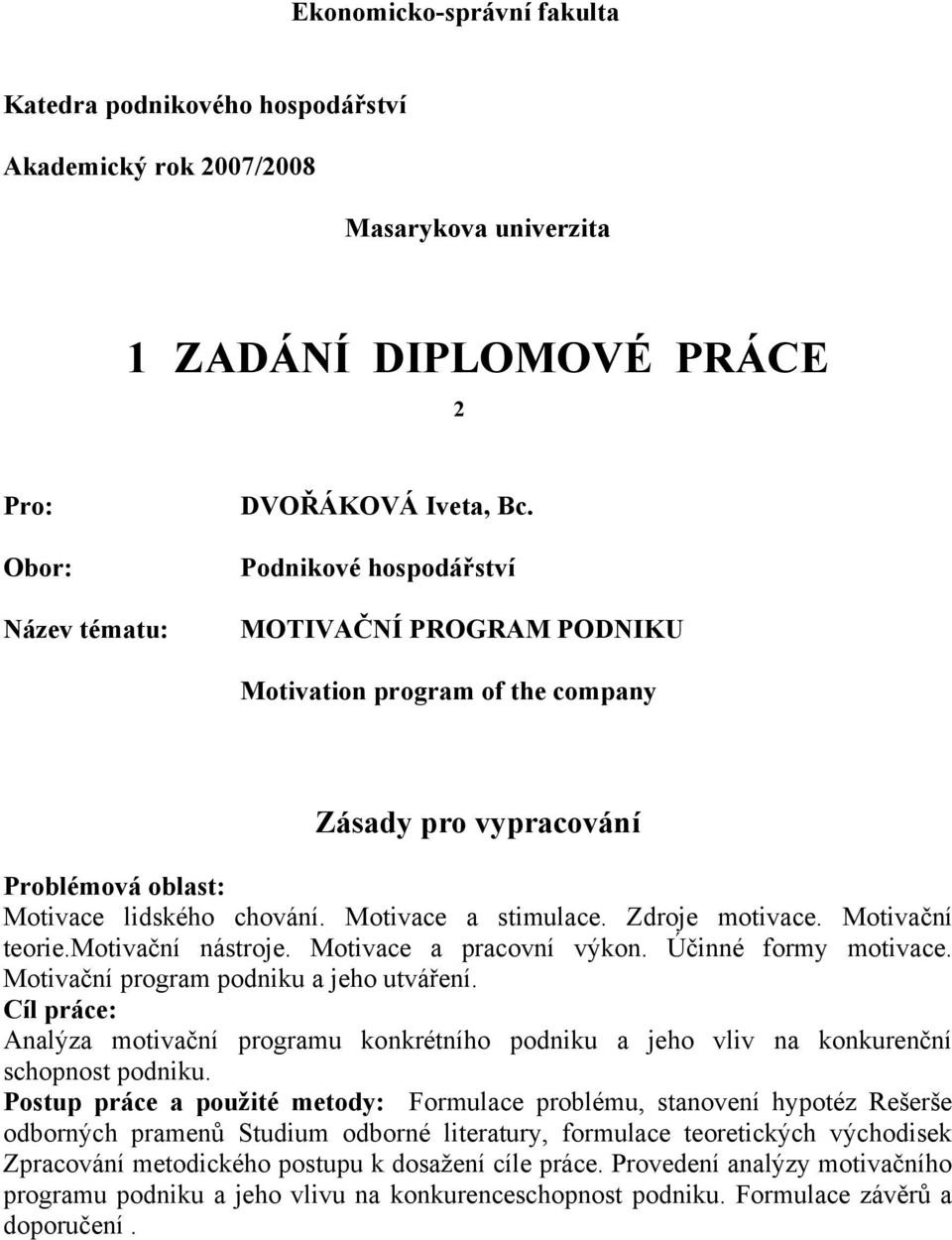 Motivační teorie.motivační nástroje. Motivace a pracovní výkon. Účinné formy motivace. Motivační program podniku a jeho utváření.