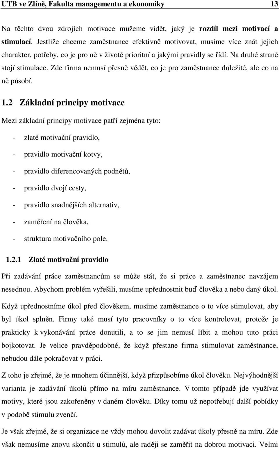 Zde firma nemusí pesn vdt, co je pro zamstnance dležité, ale co na n psobí. 1.