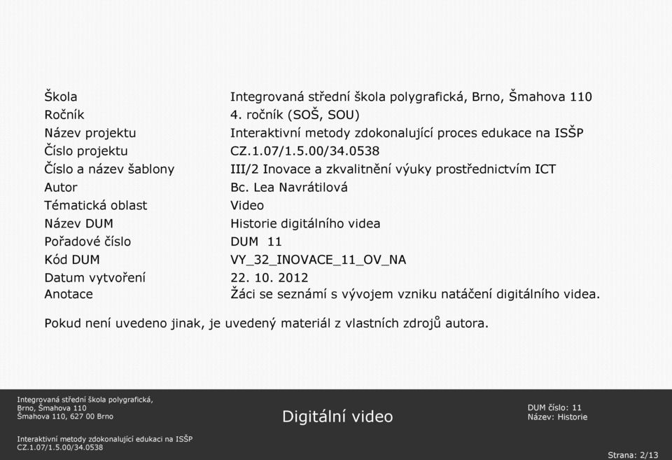 Lea Navrátilová Video Pořadové číslo Kód digitálního videa VY_32_INOVACE OV_NA Datum vytvoření 22. 10.