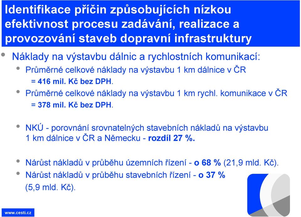 Průměrné celkové náklady na výstavbu 1 km rychl. komunikace v ČR = 378 mil. Kčbez DPH.