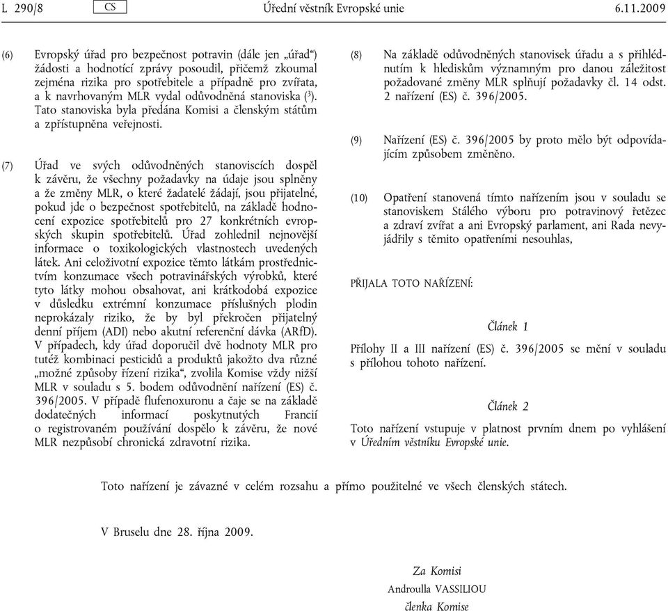 odůvodněná stanoviska ( 3 ). Tato stanoviska byla předána Komisi a členským státům a zpřístupněna veřejnosti.