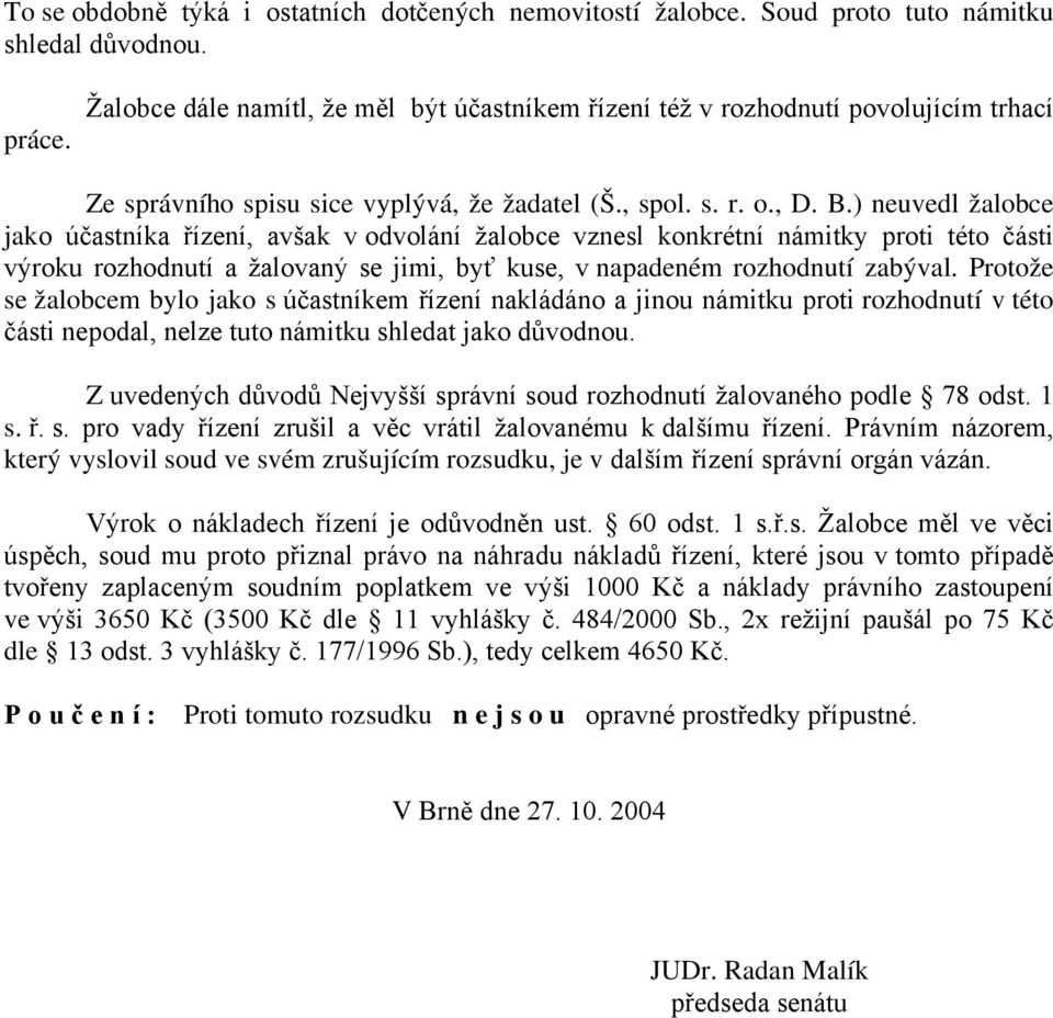 ) neuvedl žalobce jako účastníka řízení, avšak v odvolání žalobce vznesl konkrétní námitky proti této části výroku rozhodnutí a žalovaný se jimi, byť kuse, v napadeném rozhodnutí zabýval.