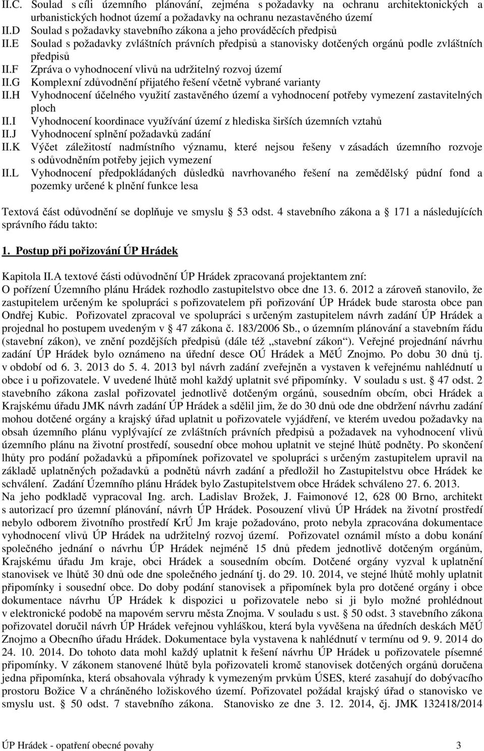 F Zpráva o vyhodnocení vlivů na udržitelný rozvoj území II.G Komplexní zdůvodnění přijatého řešení včetně vybrané varianty II.