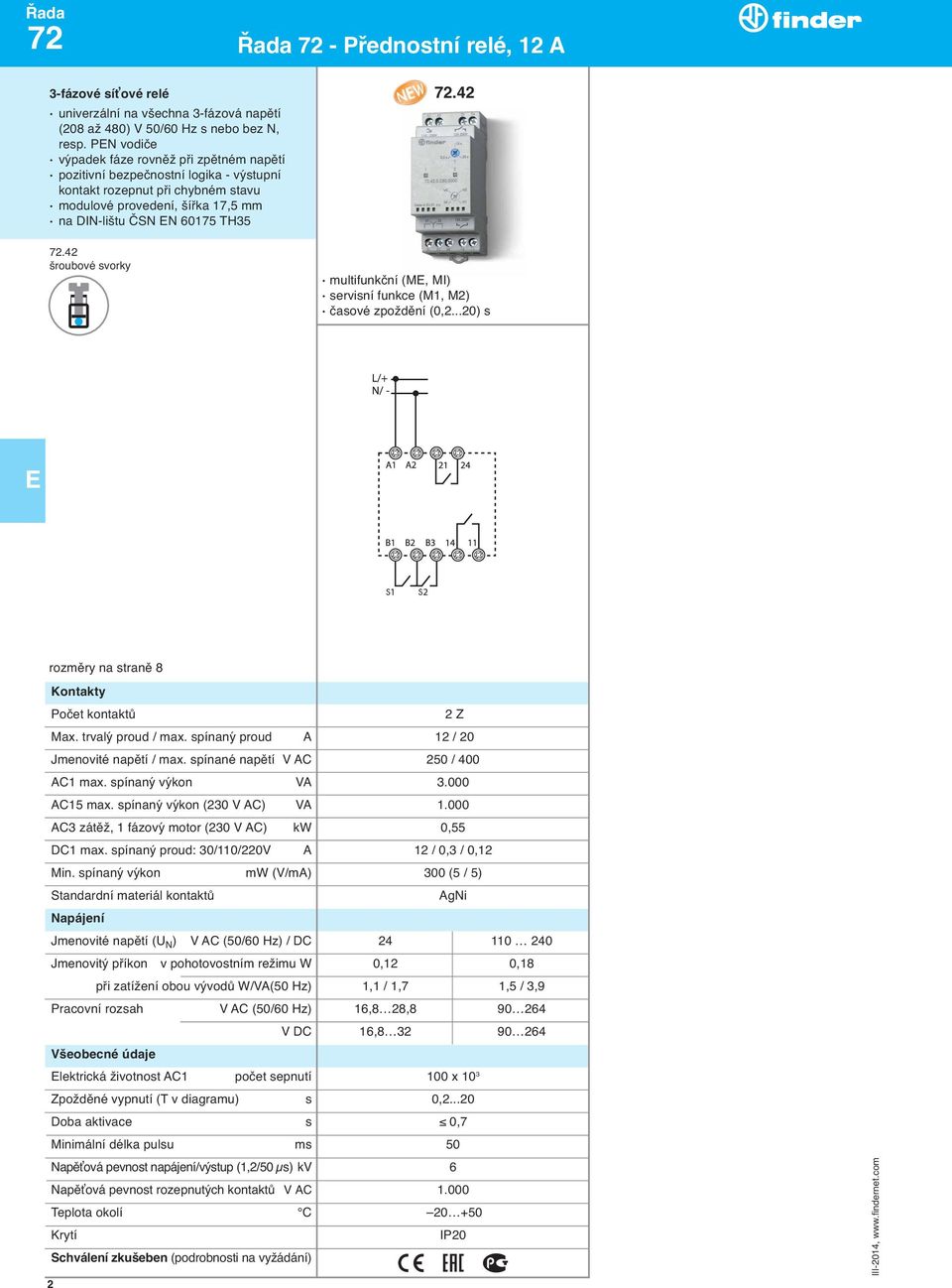 42 šroubové svorky 72.42 multifunkční (M, MI) servisní funkce (M1, M2) časové zpoždění (0,2...20) s rozměry na straně 8 Kontakty Počet kontaktů Max. trvaly proud / max.