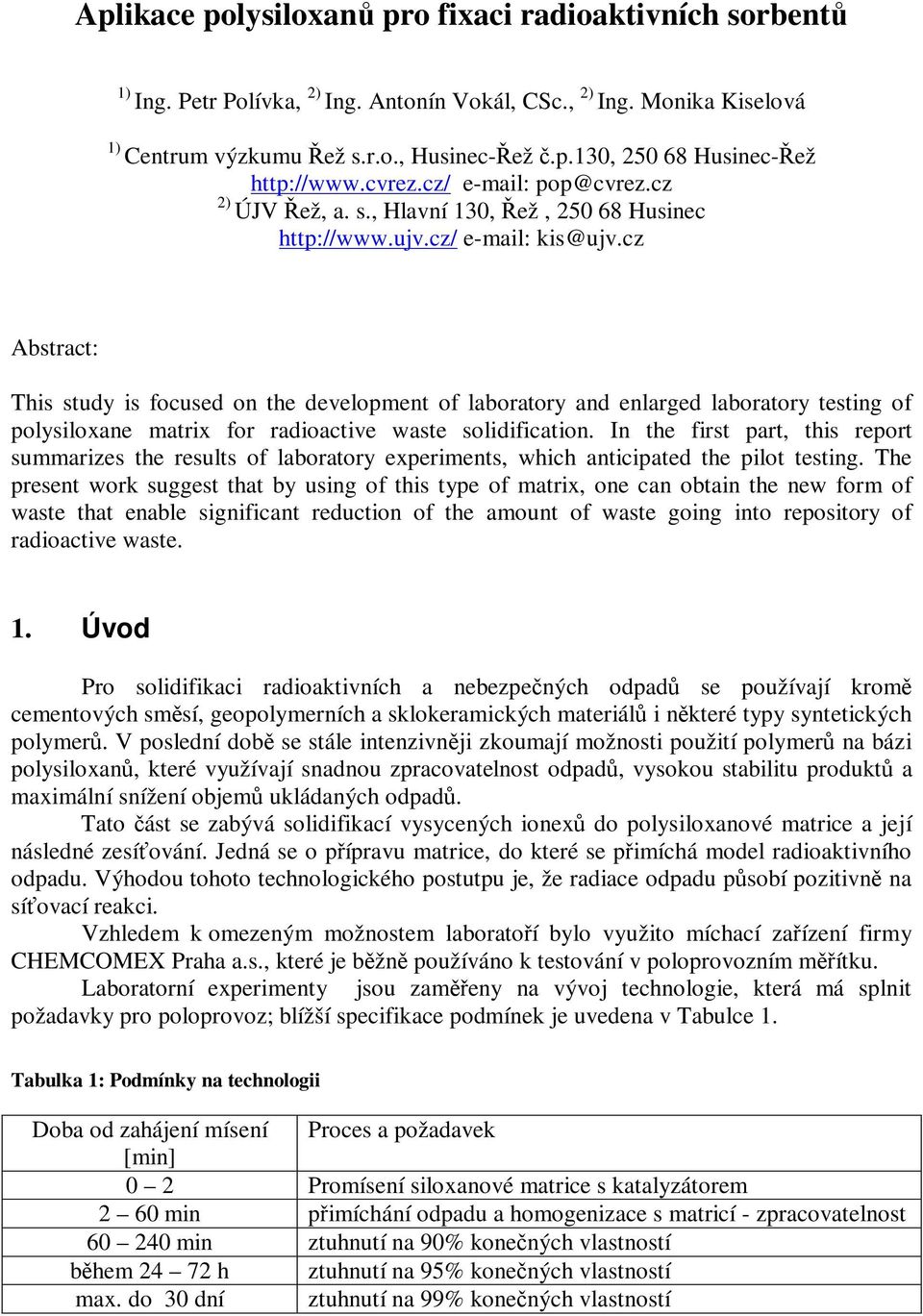 cz Abstract: This study is focused on the development of laboratory and enlarged laboratory testing of polysiloxane matrix for radioactive waste solidification.