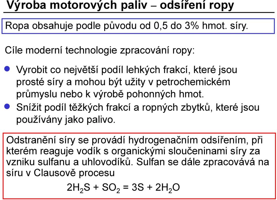 průmyslu nebo k výrobě pohonných hmot. Snížit podíl těžkých frakcí a ropných zbytků, které jsou používány jako palivo.