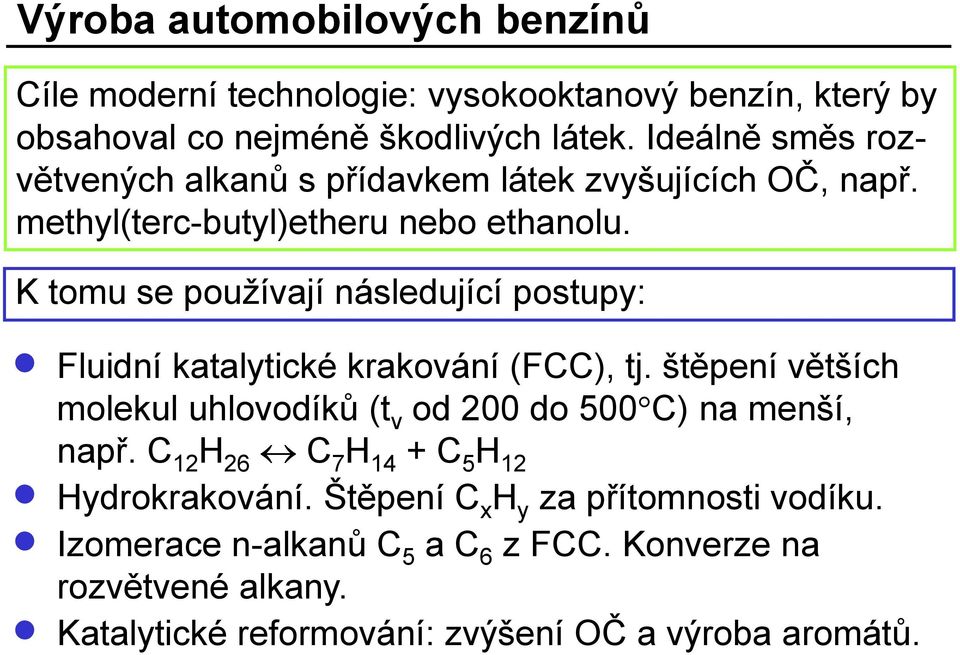 K tomu se používají následující postupy: Fluidní katalytické krakování (FCC), tj.