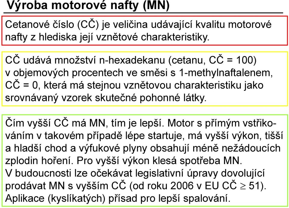 skutečné pohonné látky. Čím vyšší CČ má MN, tím je lepší.