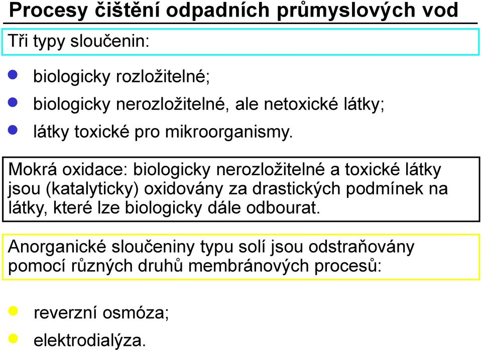 Mokrá oxidace: biologicky nerozložitelné a toxické látky jsou (katalyticky) oxidovány za drastických podmínek na