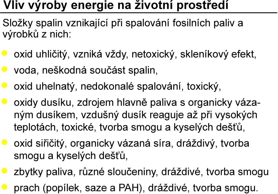 organicky vázaným dusíkem, vzdušný dusík reaguje až při vysokých teplotách, toxické, tvorba smogu a kyselých dešťů, oxid siřičitý, organicky vázaná