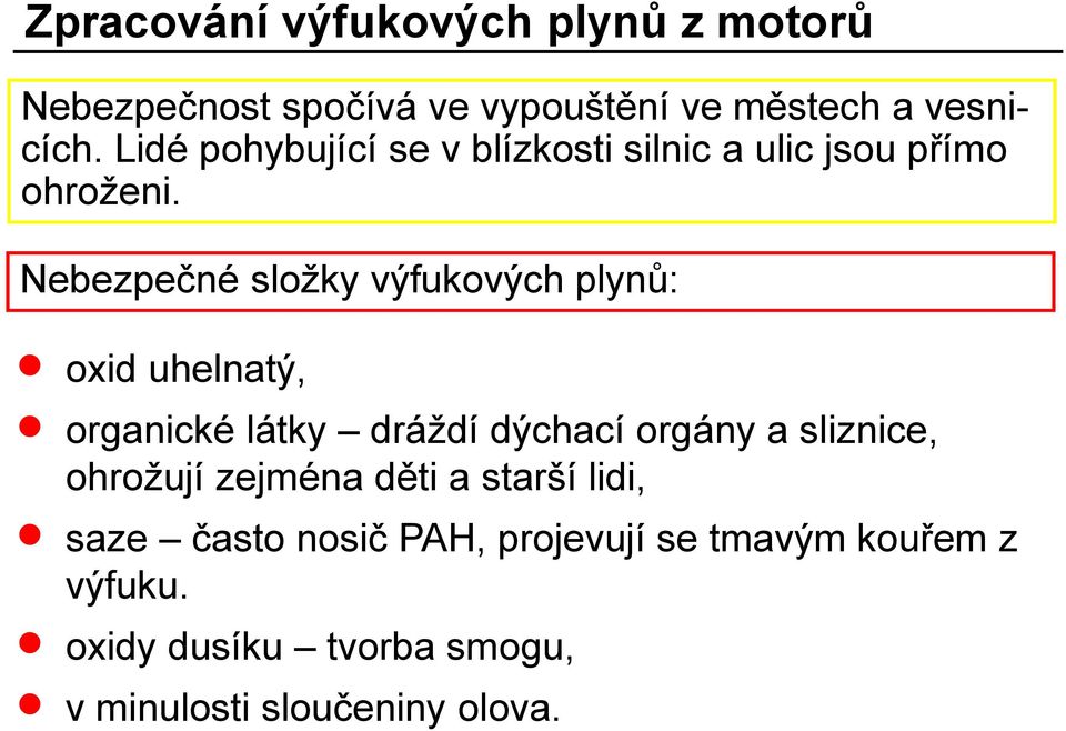 Nebezpečné složky výfukových plynů: oxid uhelnatý, organické látky dráždí dýchací orgány a sliznice,