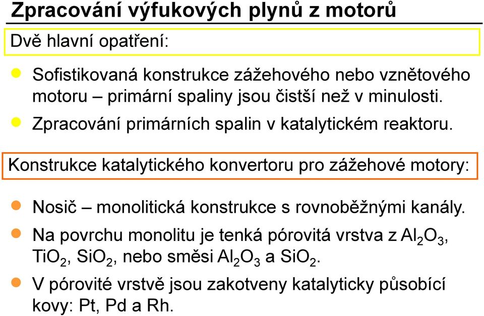 Konstrukce katalytického konvertoru pro zážehové motory: Nosič monolitická konstrukce s rovnoběžnými kanály.