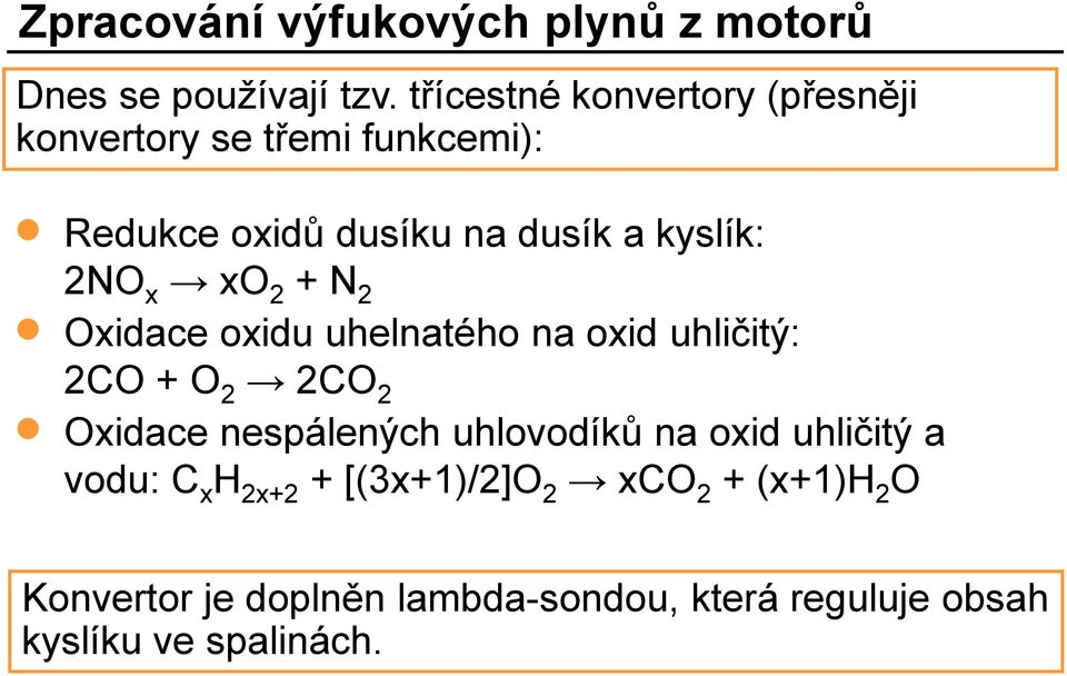 2NO x xo 2 + N 2 Oxidace oxidu uhelnatého na oxid uhličitý: 2CO + O 2 2CO 2 Oxidace nespálených