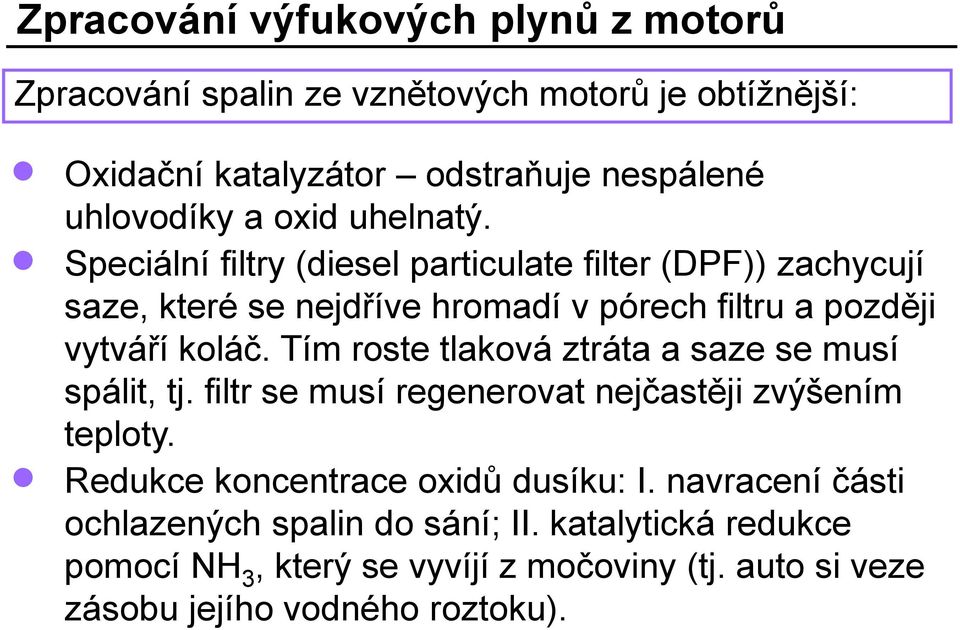 Tím roste tlaková ztráta a saze se musí spálit, tj. filtr se musí regenerovat nejčastěji zvýšením teploty. Redukce koncentrace oxidů dusíku: I.