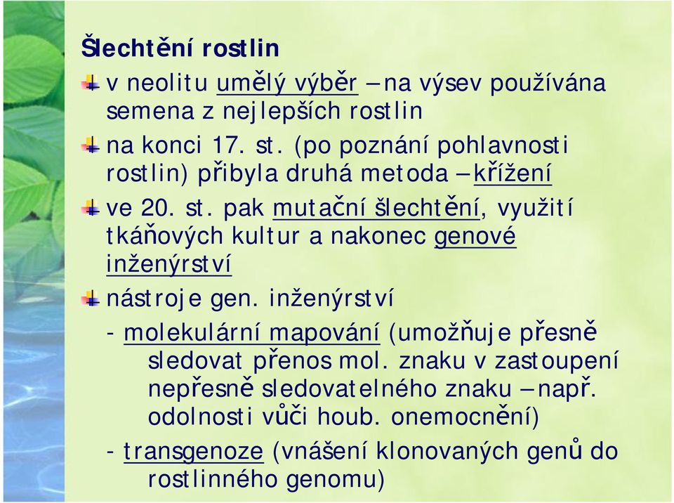 pak mutační šlechtění, využití tkáňových kultur a nakonec genové inženýrství nástroje gen.