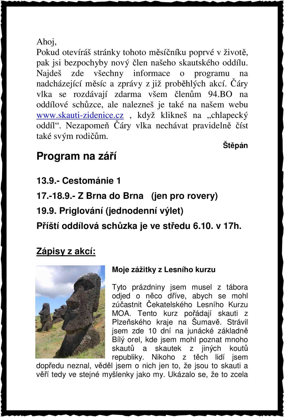 BO na oddílové schůzce, ale nalezneš je také na našem webu www.skauti-zidenice.cz, když klikneš na chlapecký oddíl. Nezapomeň Čáry vlka nechávat pravidelně číst také svým rodičům.