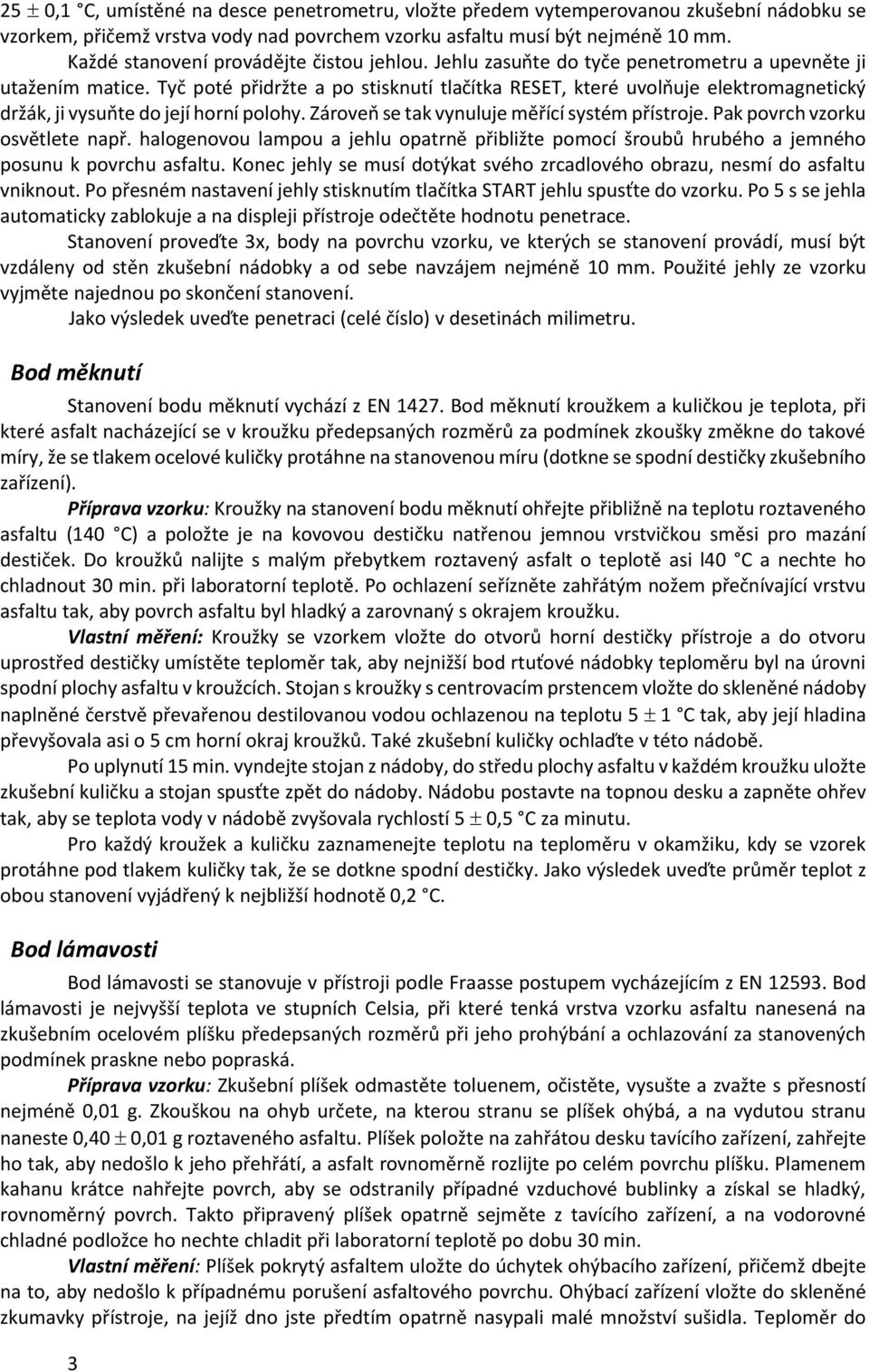 Tyč poté přidržte a po stisknutí tlačítka RESET, které uvolňuje elektromagnetický držák, ji vysuňte do její horní polohy. Zároveň se tak vynuluje měřící systém přístroje.