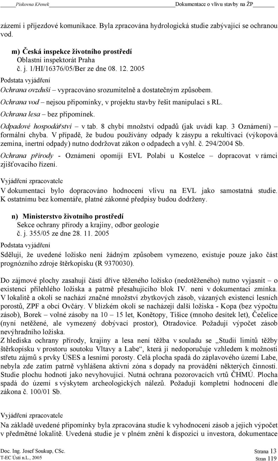 Odpadové hospodářství v tab. 8 chybí množství odpadů (jak uvádí kap. 3 Oznámení) formální chyba.