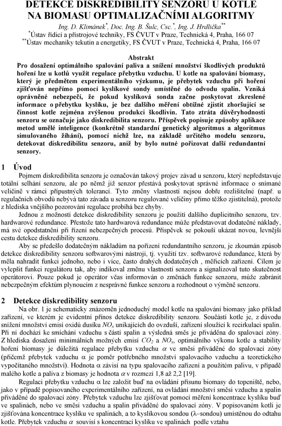 optimálního spalování paliva a snížení množství škodlivých produktů hoření lze u kotlů využít regulace přebytku vzduchu.