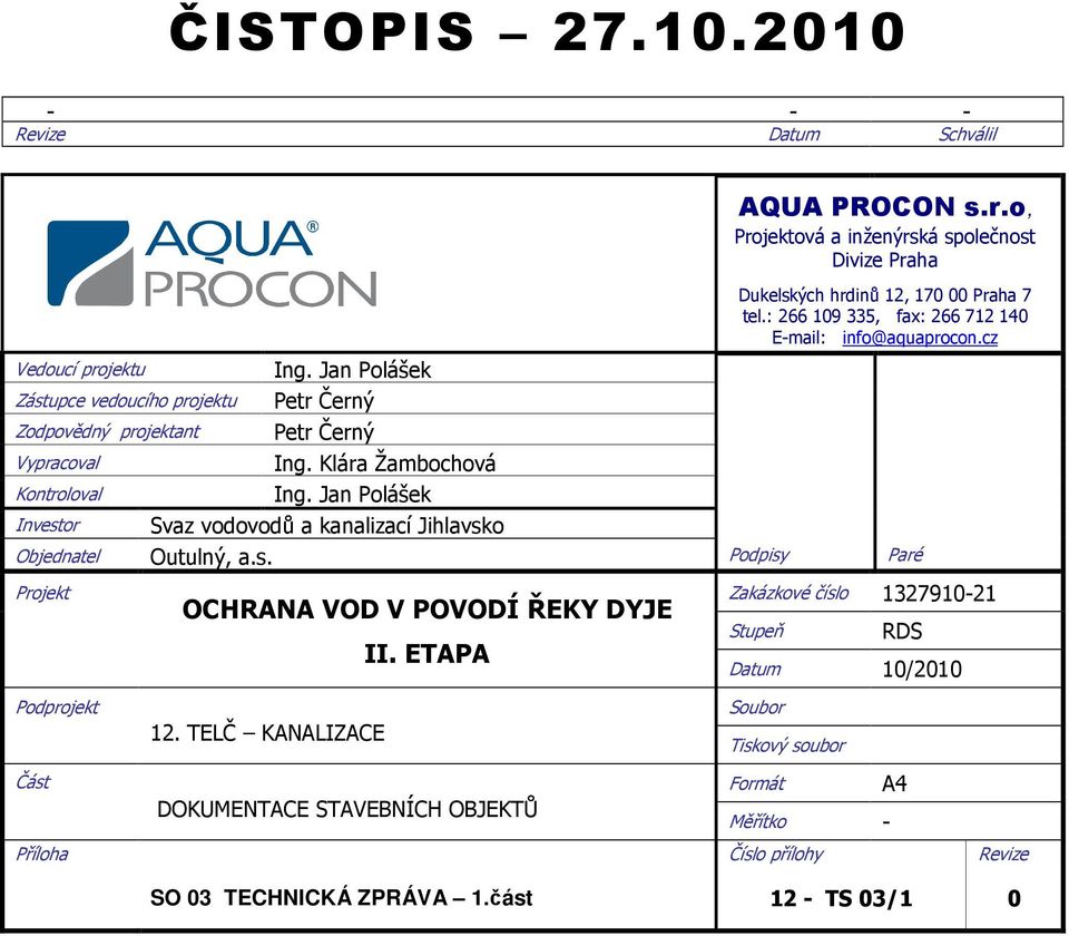 Klára Žambochová Kontroloval Ing. Jan Polášek Investor Svaz vodovodů a kanalizací Jihlavsko Objednatel Outulný, a.s. Podpisy Paré Projekt Podprojekt Část OCHRANA VOD V POVODÍ ŘEKY DYJE II.