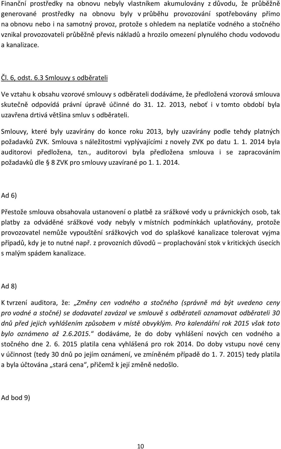 odst. 6.3 Smlouvy s odběrateli Ve vztahu k obsahu vzorové smlouvy s odběrateli dodáváme, že předložená vzorová smlouva skutečně odpovídá právní úpravě účinné do 31. 12.