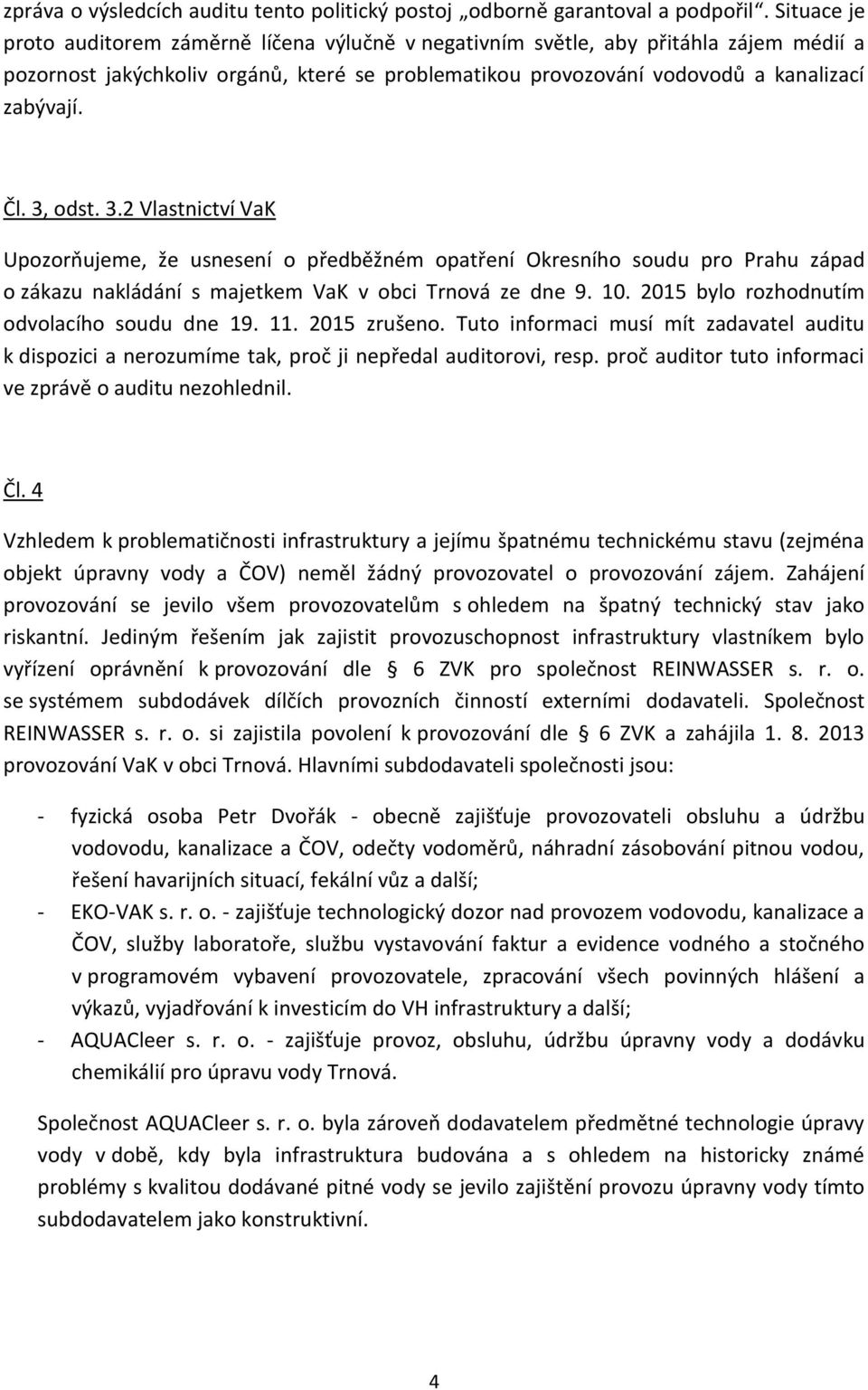 3, odst. 3.2 Vlastnictví VaK Upozorňujeme, že usnesení o předběžném opatření Okresního soudu pro Prahu západ o zákazu nakládání s majetkem VaK v obci Trnová ze dne 9. 10.