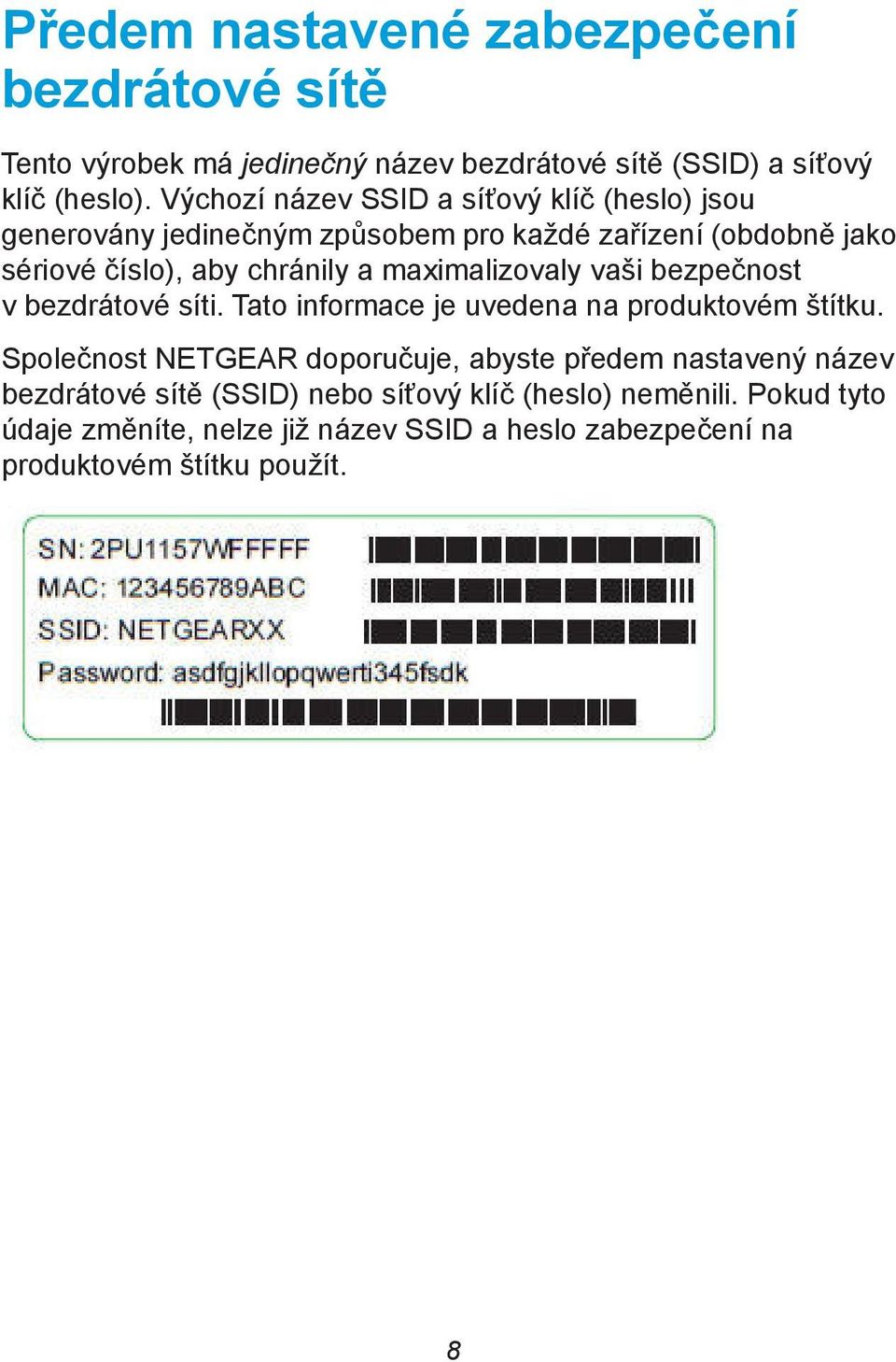 maximalizovaly vaši bezpečnost v bezdrátové síti. Tato informace je uvedena na produktovém štítku.