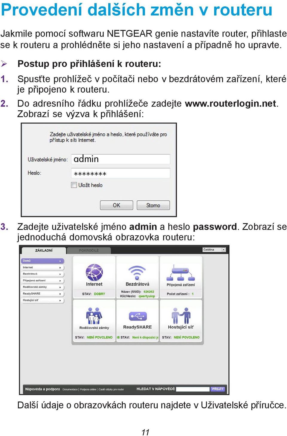 Spusťte prohlížeč v počítači nebo v bezdrátovém zařízení, které je připojeno k routeru. 2. Do adresního řádku prohlížeče zadejte www.