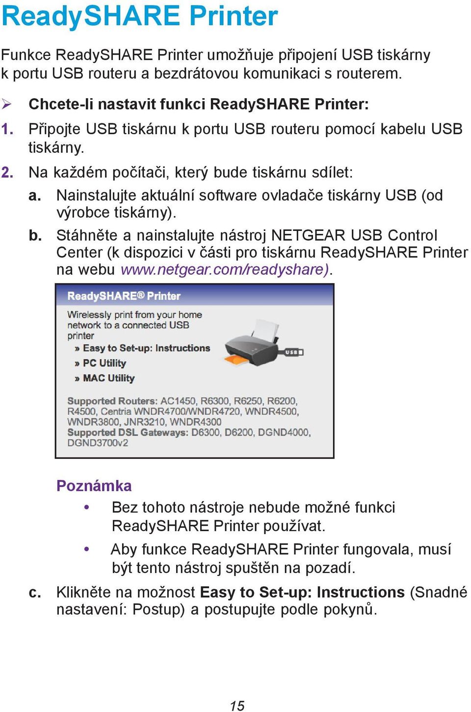 b. Stáhněte a nainstalujte nástroj NETGEAR USB Control Center (k dispozici v části pro tiskárnu ReadySHARE Printer na webu www.netgear.com/readyshare).