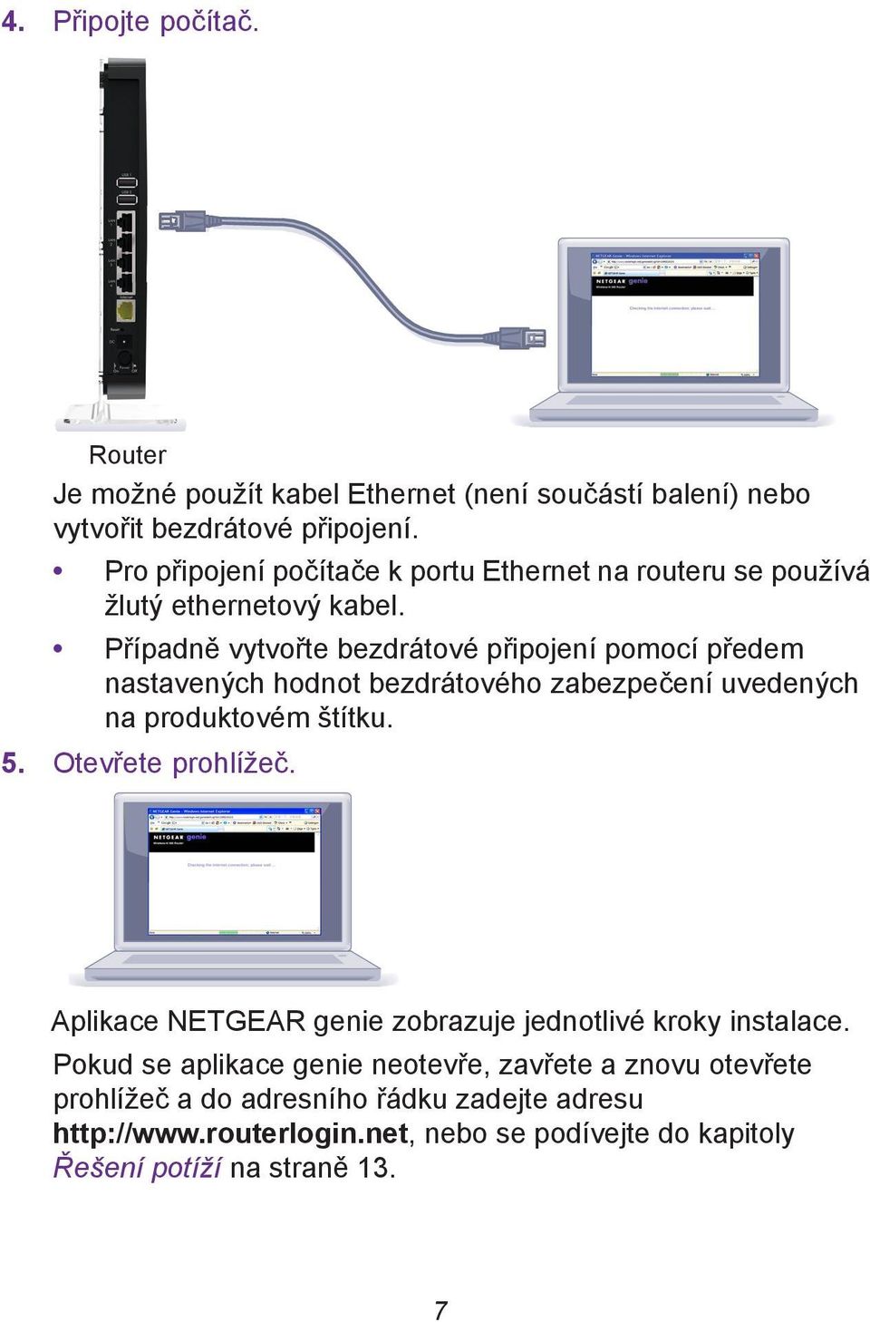 Případně vytvořte bezdrátové připojení pomocí předem nastavených hodnot bezdrátového zabezpečení uvedených na produktovém štítku. 5. Otevřete prohlížeč.